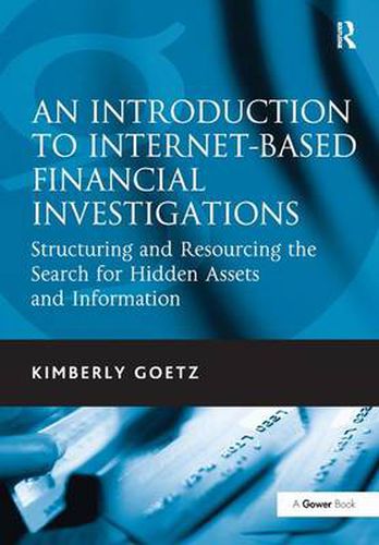 Cover image for An Introduction to Internet-Based Financial Investigations: Structuring and Resourcing the Search for Hidden Assets and Information