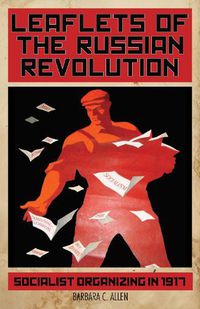 Cover image for Leaflets Of The Russian Revolution: Red Organizing in 1917