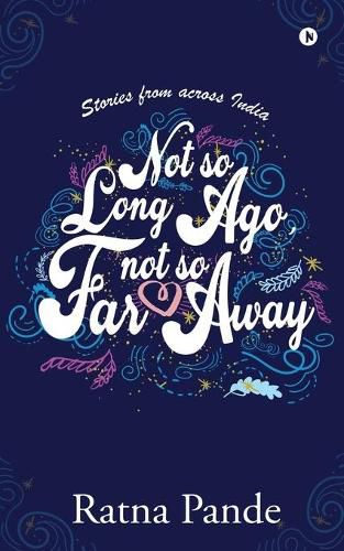 Cover image for Not so Long Ago, Not so Far Away: Stories from across India