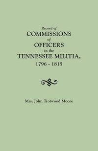 Cover image for Record of Commissions of Officers in the Tennessee Militia, 1796-1815