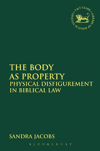 Cover image for The Body as Property: Physical Disfigurement in Biblical Law