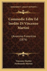 Cover image for Commedie Edite Ed Inedite Di Vincenzo Martini: L'Anonimo Fiorentino (1876)