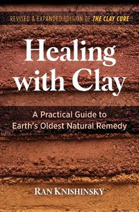 Cover image for Healing with Clay: A Practical Guide to Earth's Oldest Natural Remedy