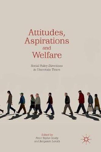 Attitudes, Aspirations and Welfare: Social Policy Directions in Uncertain Times