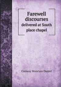 Cover image for Farewell Discourses Delivered at South Place Chapel