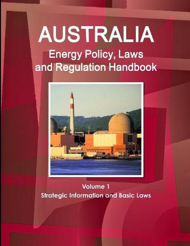 Cover image for Australia Energy Policy, Laws and Regulation Handbook Volume 1 Strategic Information and Basic Laws