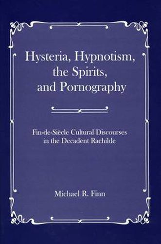 Hysteria, Hypnotism, the Spirits and Pornography: Fin-de-Si_cle Cultural Discourses in the Decadent Rachilde