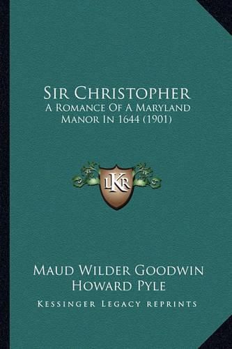 Sir Christopher Sir Christopher: A Romance of a Maryland Manor in 1644 (1901) a Romance of a Maryland Manor in 1644 (1901)