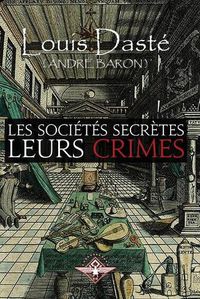 Cover image for Les societes secretes Leurs crimes