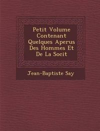 Cover image for Petit Volume Contenant Quelques Aper Us Des Hommes Et de La Soci T