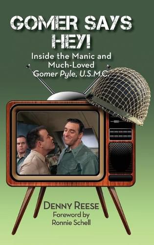 Cover image for Gomer Says Hey! Inside the Manic and Much-Loved Gomer Pyle, U.S.M.C. (hardback)