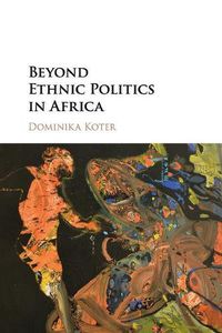 Cover image for Beyond Ethnic Politics in Africa