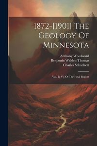 Cover image for 1872-[1901] The Geology Of Minnesota