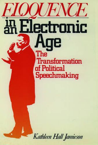 Cover image for Eloquence in an Electronic Age: The Transformation of Political Speechmaking