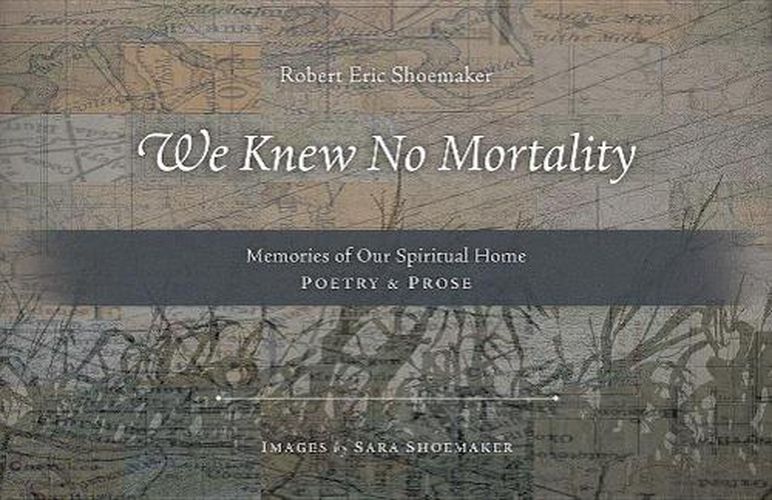 Cover image for We Knew No Mortality: Memories of Our Spiritual Home