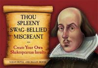 Cover image for Thou Spleeny Swag-Bellied Miscreant: Create Your Own Shakespearean Insults