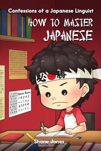 Confessions of a Japanese Linguist - How to Master Japanese: (The Journey to Fluent, Functional, Marketable Japanese)