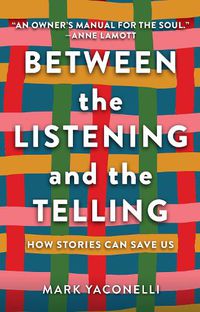 Cover image for Between the Listening and the Telling: How Stories Can Save Us