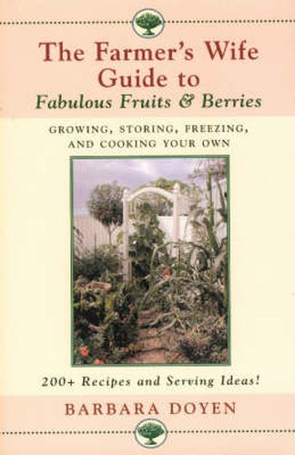 The Farmer's Wife Guide To Fabulous Fruits And Berries: Growing, Storing, Freezing, and Cooking Your Own Fruits and Berries