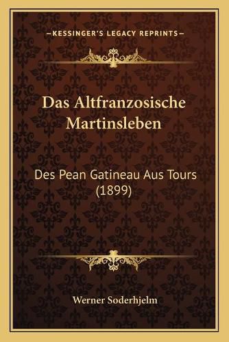 Das Altfranzosische Martinsleben: Des Pean Gatineau Aus Tours (1899)