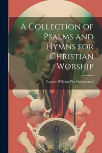 Cover image for A Collection of Psalms and Hymns for Christian Worship