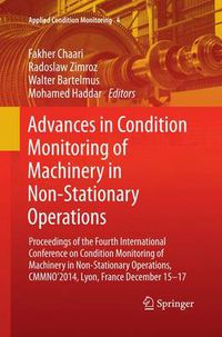 Cover image for Advances in Condition Monitoring of Machinery in Non-Stationary Operations: Proceedings of the Fourth International Conference on Condition Monitoring of Machinery in Non-Stationary Operations, CMMNO'2014, Lyon, France December 15-17