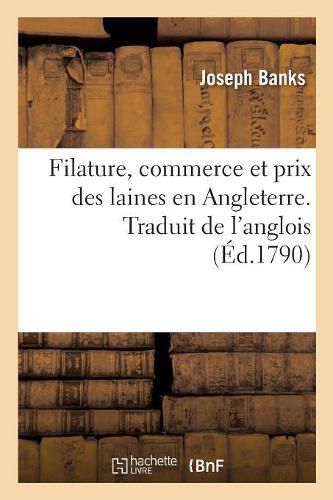 Filature, Commerce Et Prix Des Laines En Angleterre. Traduit de l'Anglois: Correspondance Entre MM. Banks, Arthur Young Et Plusieurs Grands Proprietaires d'Angleterre