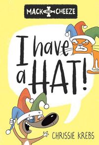 Cover image for I have a Hat! (Mack and Cheeze #1)