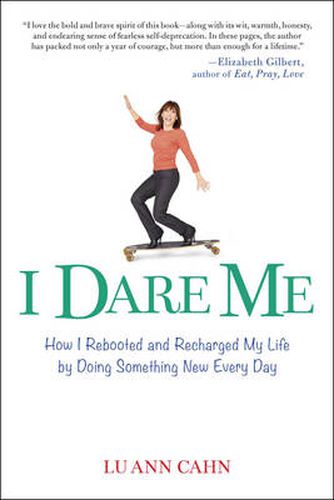 Cover image for I Dare Me: How I Rebooted and Recharged My Life by Doing Something New Every Day