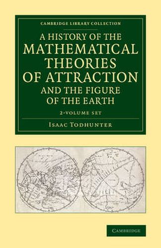 A History of the Mathematical Theories of Attraction and the Figure of the Earth 2 Volume Set: From the Time of Newton to that of Laplace