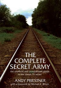 Cover image for The Complete  Secret Army: Unofficial and Unauthorised Guide to the Classic TV Drama Series