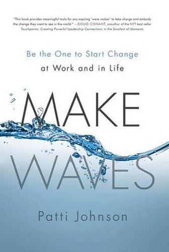 Cover image for Make Waves: Be the One to Start Change at Work and in Life