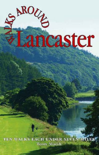 Walks Around Lancaster: Ten Walks of Seven Miles or Less