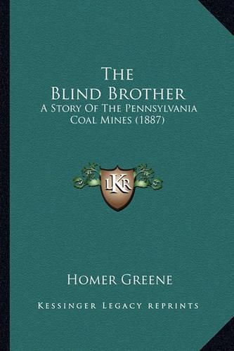 Cover image for The Blind Brother: A Story of the Pennsylvania Coal Mines (1887)