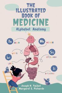 Cover image for The Illustrated Book of Medicine: Alphabet Anatomy