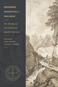 Cover image for Reformed Dogmatics in Dialogue: The Theology of Karl Barth and Jonathan Edwards