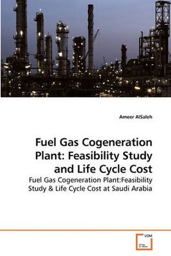 Cover image for Fuel Gas Cogeneration Plant: Feasibility Study and Life Cycle Cost