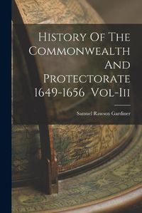 Cover image for History Of The Commonwealth And Protectorate 1649-1656 Vol-Iii
