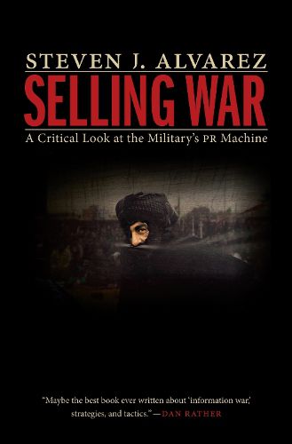 Cover image for Selling War: A Critical Look at the Military's Pr Machine