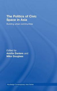 Cover image for The Politics of Civic Space in Asia: Building Urban Communities