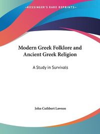 Cover image for Modern Greek Folklore and Ancient Greek Religion: A Study in Survivals (1909): A Study in Survivals