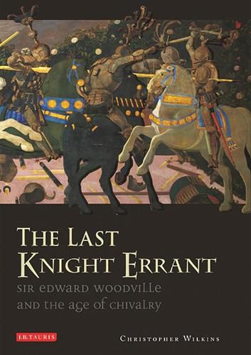 Cover image for The Last Knight Errant: Sir Edward Woodville and the Age of Chivalry