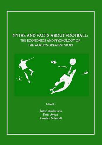 Myths and Facts about Football: The Economics and Psychology of the World's Greatest Sport