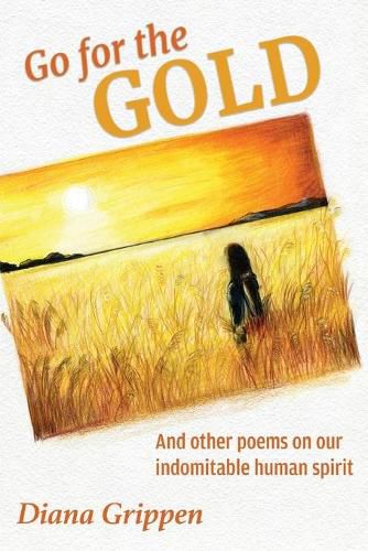 Cover image for Go For the Gold and Other Poems On Our Indomitable Human Spirit