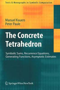 Cover image for The Concrete Tetrahedron: Symbolic Sums, Recurrence Equations, Generating Functions, Asymptotic Estimates