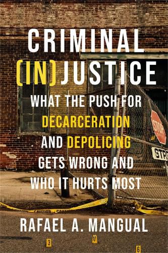 Cover image for Criminal (In)Justice: What the Push for Decarceration and Depolicing Gets Wrong and Who It Hurts Most