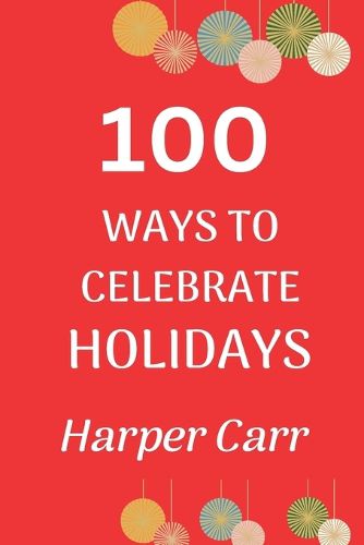 Cover image for 100 Ways to Celebrate Holidays