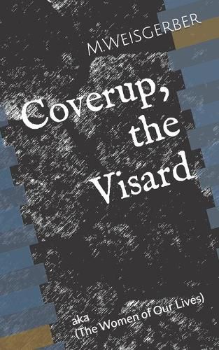 Cover image for Coverup, the Visard: --The Women of Our Lives---