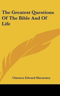 Cover image for The Greatest Questions of the Bible and of Life