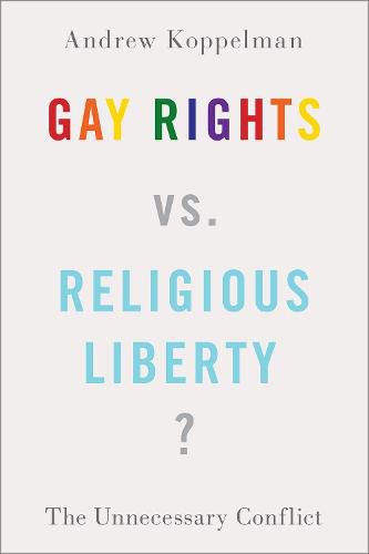 Cover image for Gay Rights vs. Religious Liberty?: The Unnecessary Conflict